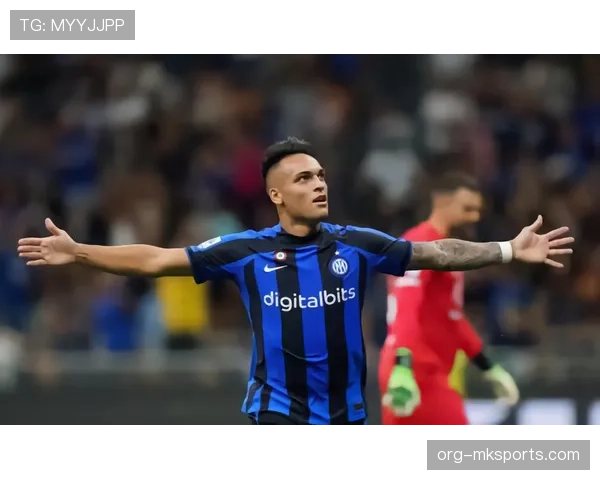 劳塔罗本赛季频繁前插撕防线，助攻效率提升助国米破强敌